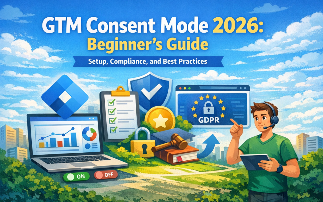GTM Consent Mode 2026: Beginner’s Guide (Setup, Compliance, and Best Practices)